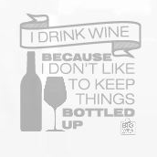 "I Drink Wine Because I Don’t Like to Keep Things Bottled Up”