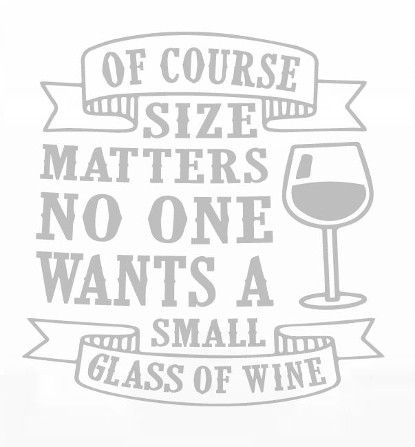 "Of Course Size Matters; No One Wants A Small Glass of Wine"